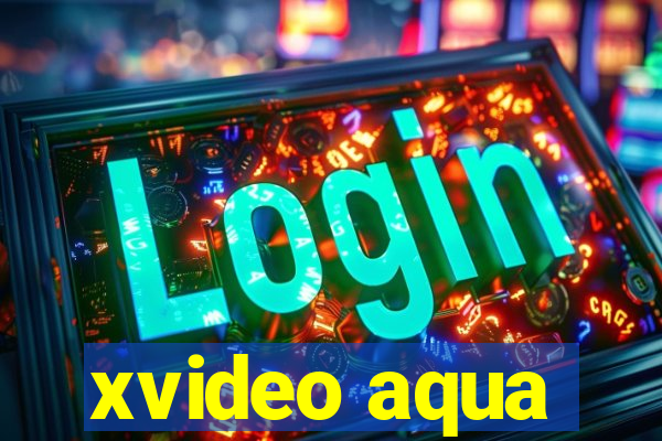 xvideo aqua